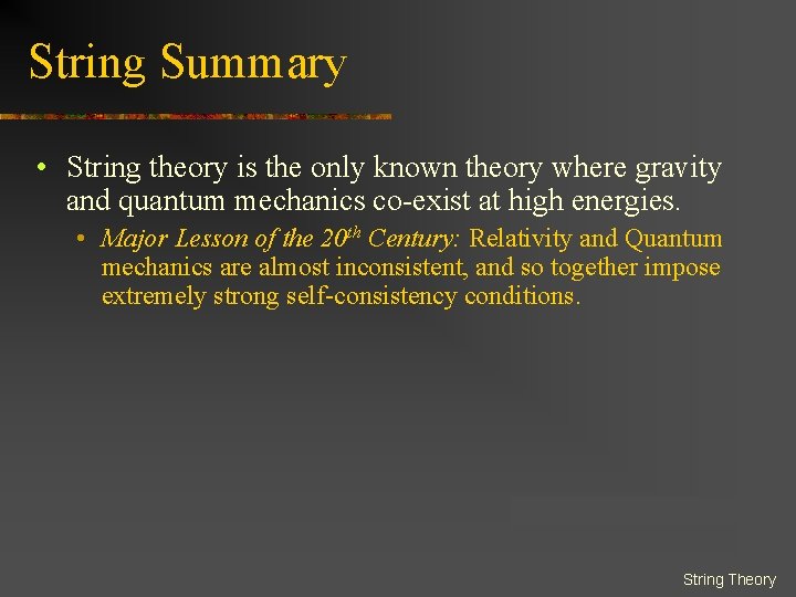 String Summary • String theory is the only known theory where gravity and quantum