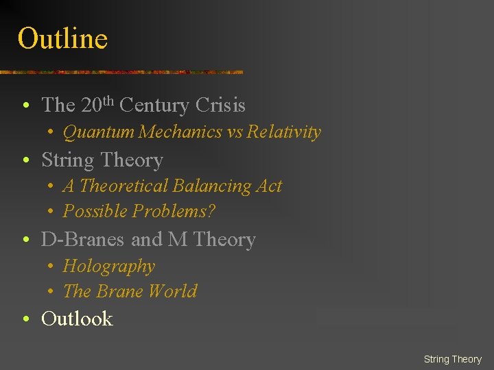 Outline • The 20 th Century Crisis • Quantum Mechanics vs Relativity • String