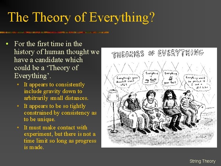 The Theory of Everything? • For the first time in the history of human