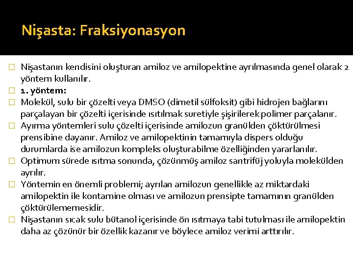Nişasta: Fraksiyonasyon � � � � Nişastanın kendisini oluşturan amiloz ve amilopektine ayrılmasında genel