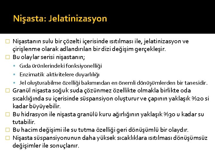 Nişasta: Jelatinizasyon Nişastanın sulu bir çözelti içerisinde ısıtılması ile, jelatinizasyon ve çirişlenme olarak adlandırılan