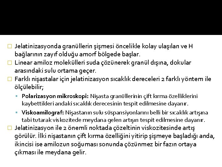 Jelatinizasyonda granüllerin şişmesi öncelikle kolay ulaşılan ve H bağlarının zayıf olduğu amorf bölgede başlar.
