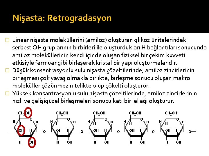 Nişasta: Retrogradasyon Linear nişasta moleküllerini (amiloz) oluşturan glikoz ünitelerindeki serbest OH gruplarının birbirleri ile