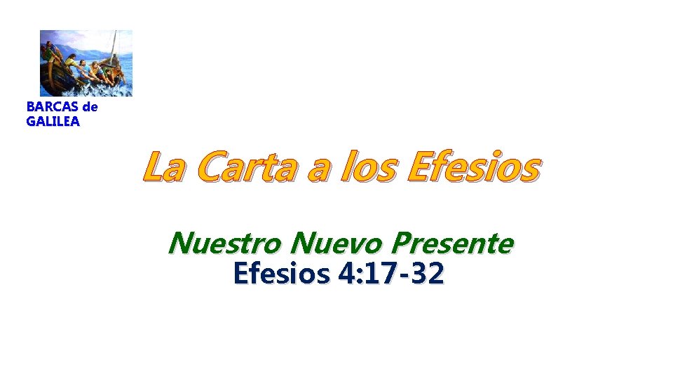 BARCAS de GALILEA La Carta a los Efesios Nuestro Nuevo Presente Efesios 4: 17