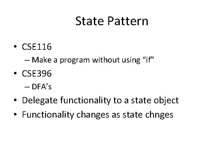 State Pattern • CSE 116 – Make a program without using “if” • CSE