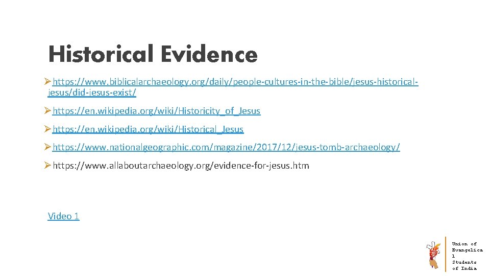 Historical Evidence Øhttps: //www. biblicalarchaeology. org/daily/people-cultures-in-the-bible/jesus-historicaljesus/did-jesus-exist/ Øhttps: //en. wikipedia. org/wiki/Historicity_of_Jesus Øhttps: //en. wikipedia. org/wiki/Historical_Jesus