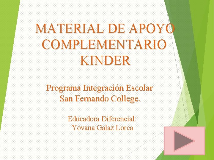 MATERIAL DE APOYO COMPLEMENTARIO KINDER Programa Integración Escolar San Fernando College. Educadora Diferencial: Yovana