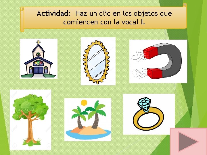 Actividad: Haz un clic en los objetos que comiencen con la vocal I. 