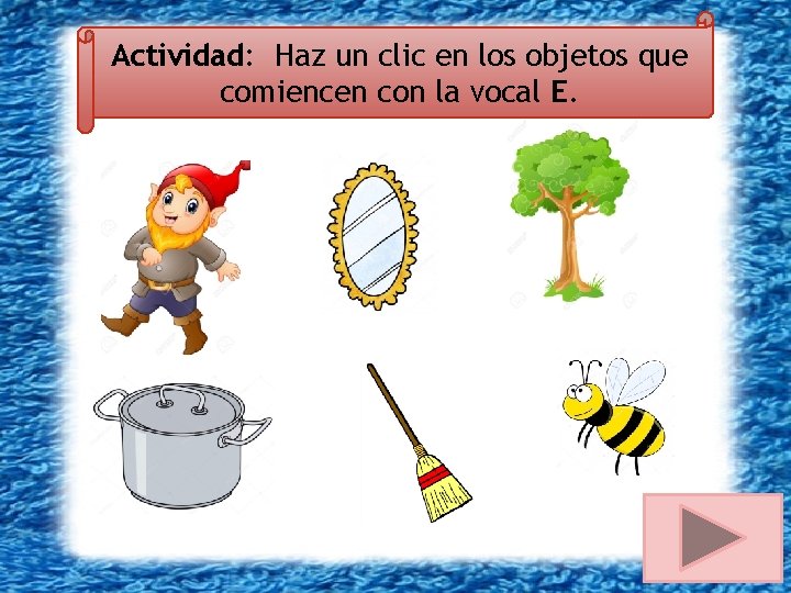 Actividad: Haz un clic en los objetos que comiencen con la vocal E. 