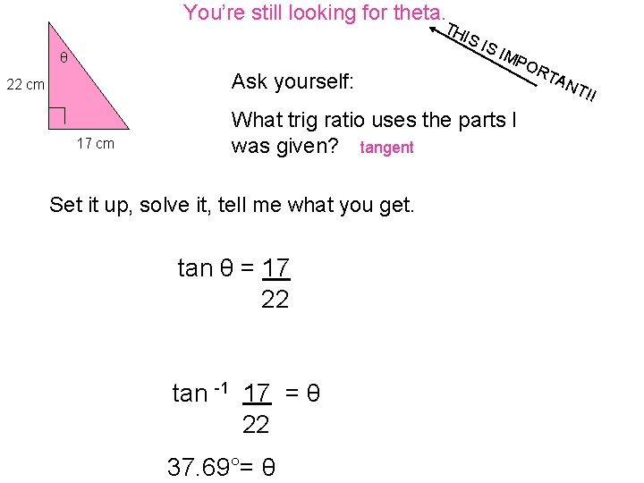 You’re still looking for theta. TH IS θ IS IMP Ask yourself: 22 cm