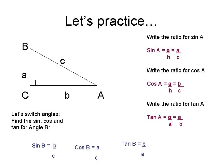 Let’s practice… Write the ratio for sin A B Sin A = o = Let’s practice… Write the ratio for sin A B Sin A = o =