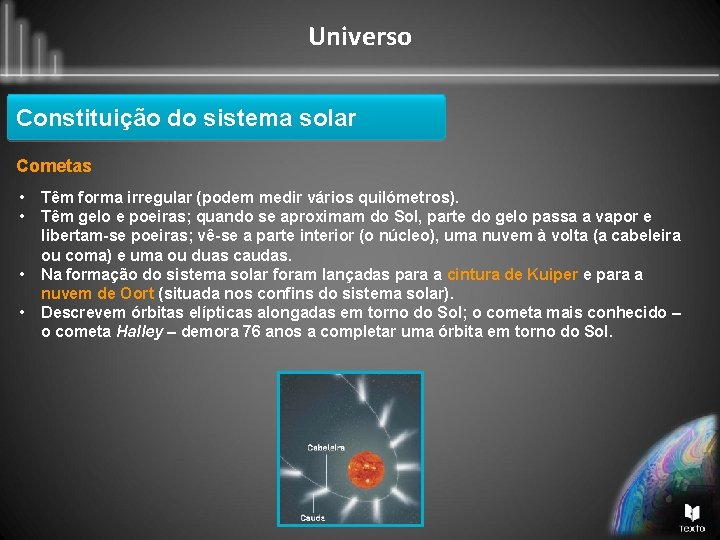 Universo Constituição do sistema solar Cometas • • Têm forma irregular (podem medir vários