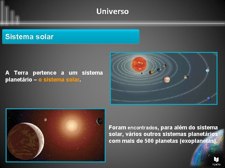 Universo Sistema solar A Terra pertence a um sistema planetário – o sistema solar.