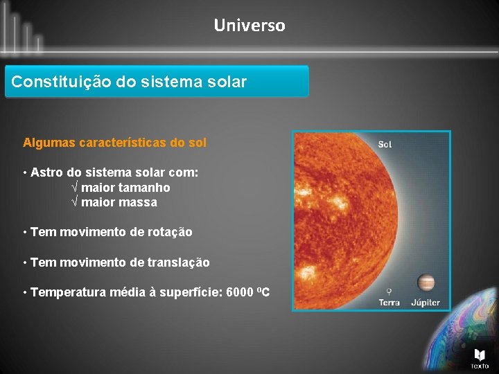 Universo Constituição do sistema solar Algumas características do sol • Astro do sistema solar