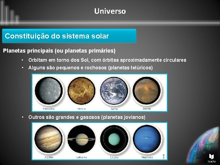 Universo Constituição do sistema solar Planetas principais (ou planetas primários) • Orbitam em torno