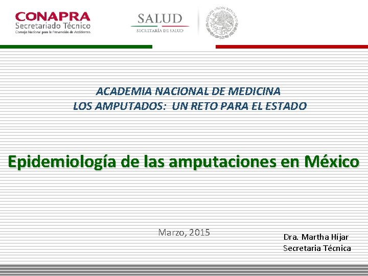 ACADEMIA NACIONAL DE MEDICINA LOS AMPUTADOS: UN RETO PARA EL ESTADO Epidemiología de las