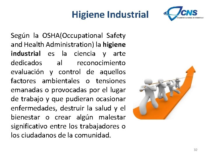 Higiene Industrial Según la OSHA(Occupational Safety and Health Administration) la higiene industrial es la