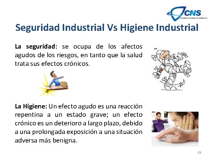 Seguridad Industrial Vs Higiene Industrial La seguridad: se ocupa de los afectos agudos de