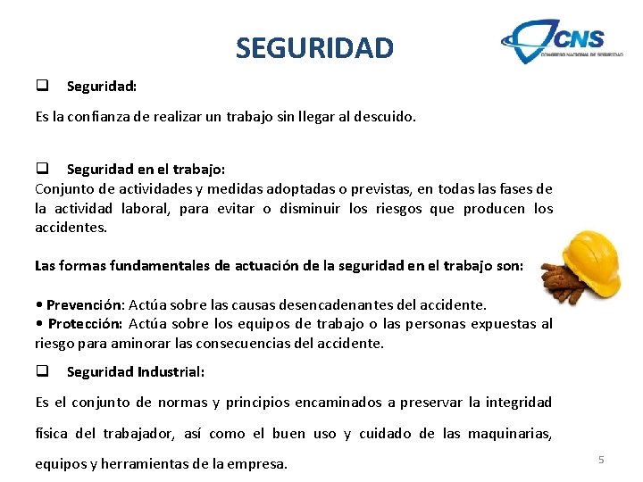 SEGURIDAD q Seguridad: Es la confianza de realizar un trabajo sin llegar al descuido.