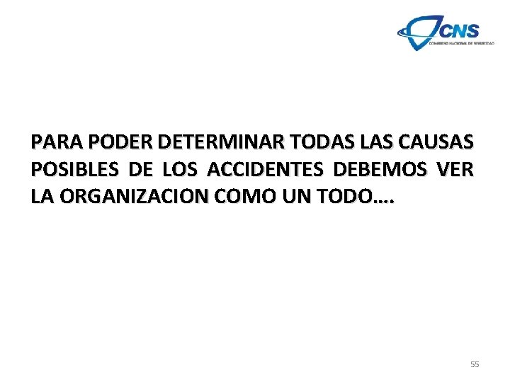 PARA PODER DETERMINAR TODAS LAS CAUSAS POSIBLES DE LOS ACCIDENTES DEBEMOS VER LA ORGANIZACION