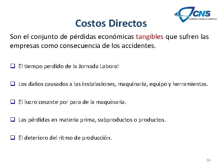 Costos Directos Son el conjunto de pérdidas económicas tangibles que sufren las empresas como