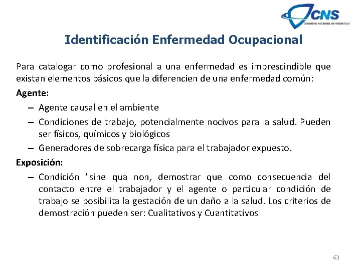 Identificación Enfermedad Ocupacional Para catalogar como profesional a una enfermedad es imprescindible que existan