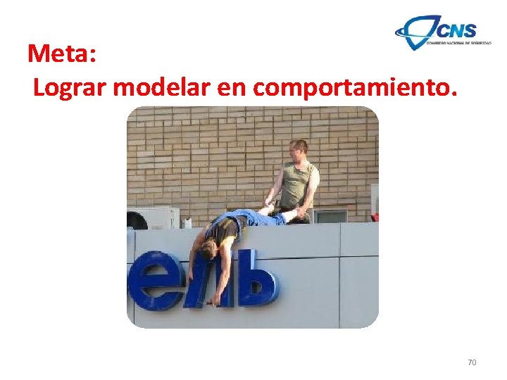 Meta: Lograr modelar en comportamiento. 70 