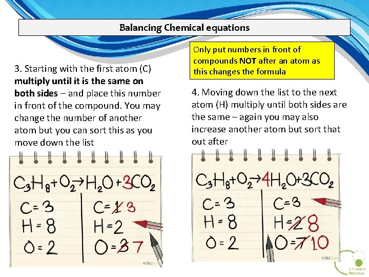 Balancing Chemical equations 3. Starting with the first atom (C) multiply until it is Balancing Chemical equations 3. Starting with the first atom (C) multiply until it is