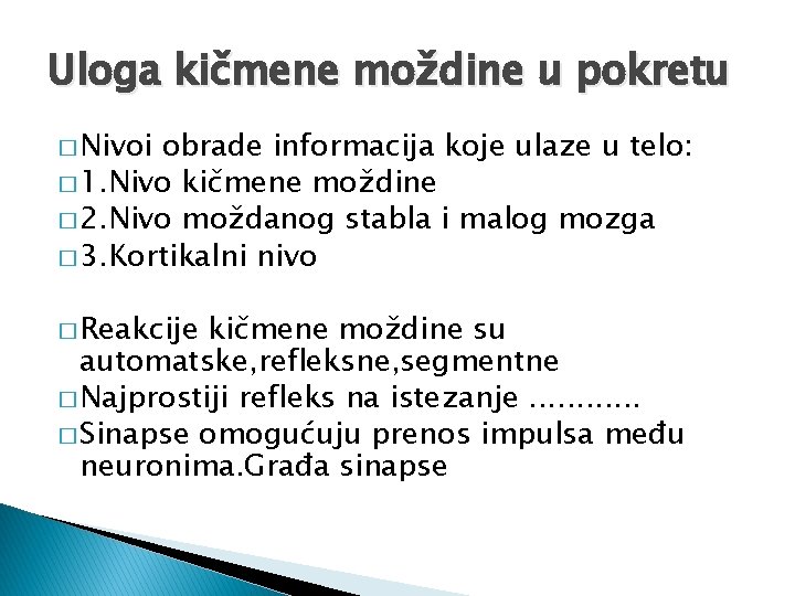 Uloga kičmene moždine u pokretu � Nivoi obrade informacija koje ulaze u telo: �