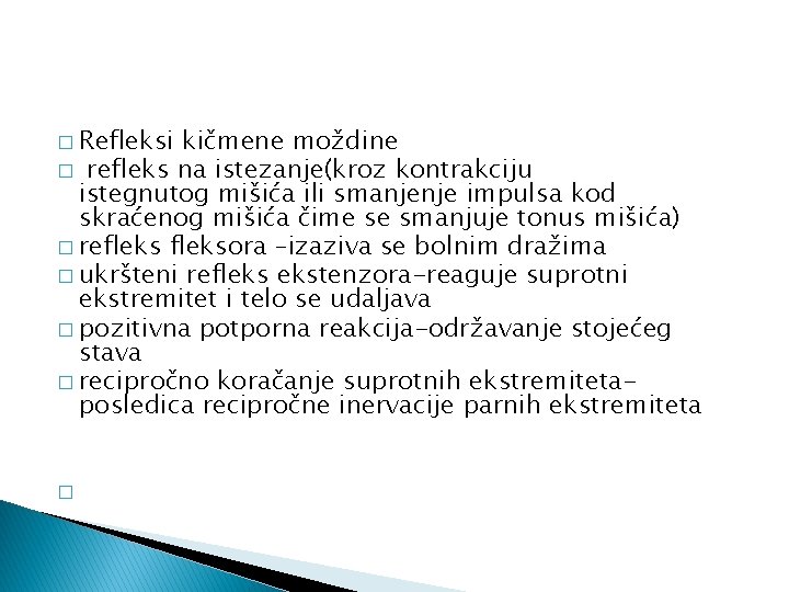 � Refleksi kičmene moždine � refleks na istezanje(kroz kontrakciju istegnutog mišića ili smanjenje impulsa