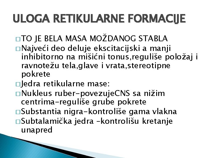 ULOGA RETIKULARNE FORMACIJE � TO JE BELA MASA MOŽDANOG STABLA � Najveći deo deluje