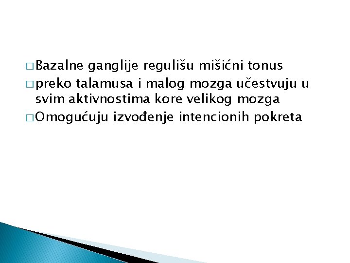 � Bazalne ganglije regulišu mišićni tonus � preko talamusa i malog mozga učestvuju u