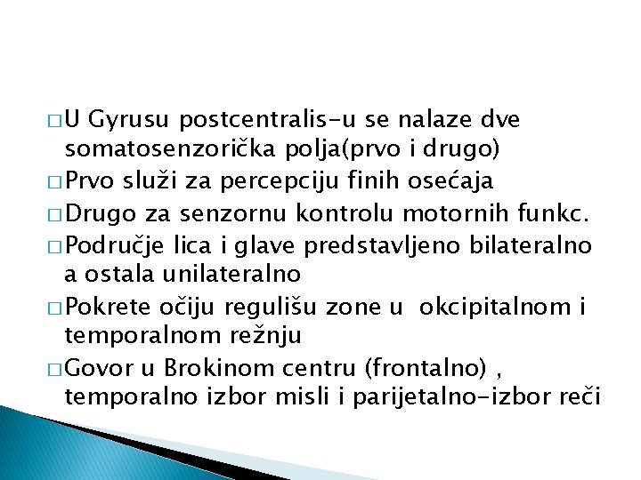 �U Gyrusu postcentralis-u se nalaze dve somatosenzorička polja(prvo i drugo) � Prvo služi za