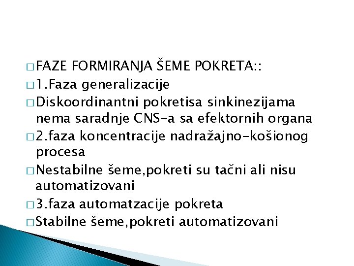 � FAZE FORMIRANJA ŠEME POKRETA: : � 1. Faza generalizacije � Diskoordinantni pokretisa sinkinezijama