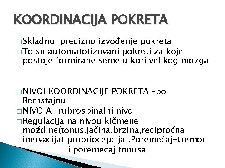 KOORDINACIJA POKRETA � Skladno precizno izvođenje pokreta � To su automatotizovani pokreti za koje
