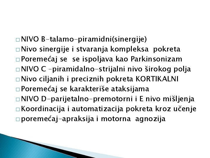 � NIVO B-talamo-piramidni(sinergije) � Nivo sinergije i stvaranja kompleksa pokreta � Poremećaj se se