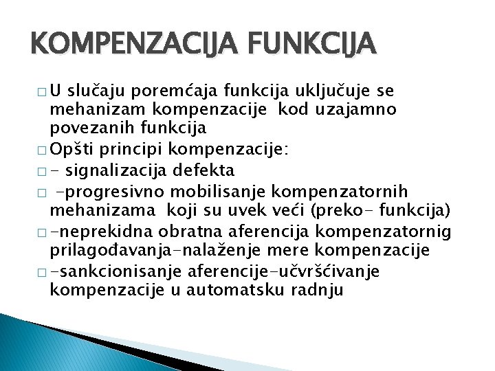 KOMPENZACIJA FUNKCIJA �U slučaju poremćaja funkcija uključuje se mehanizam kompenzacije kod uzajamno povezanih funkcija