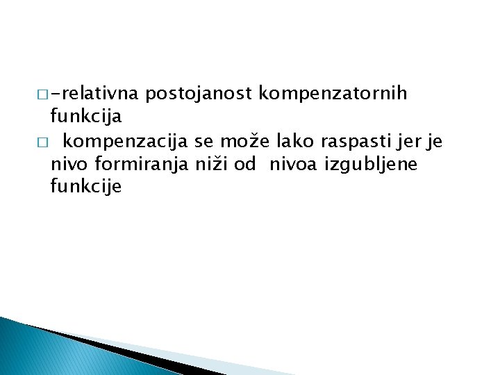 � -relativna postojanost kompenzatornih funkcija � kompenzacija se može lako raspasti jer je nivo