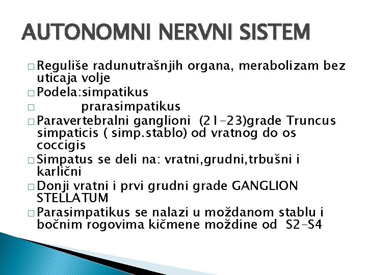 AUTONOMNI NERVNI SISTEM � Reguliše radunutrašnjih organa, merabolizam bez uticaja volje � Podela: simpatikus