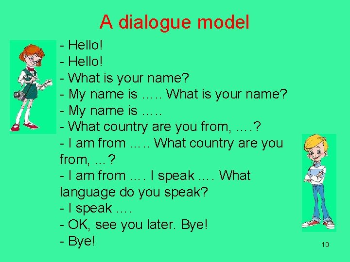 A dialogue model - Hello! - What is your name? - My name is