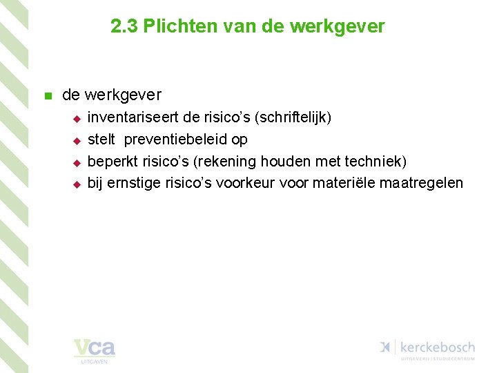 2. 3 Plichten van de werkgever u u inventariseert de risico’s (schriftelijk) stelt preventiebeleid