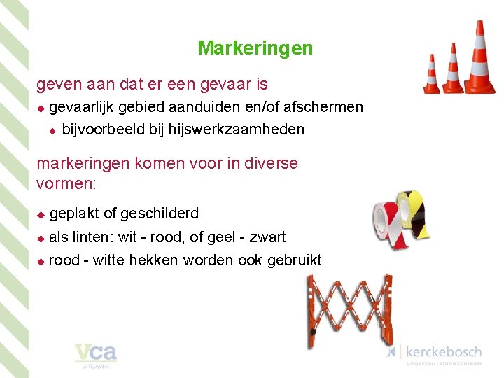 Markeringen geven aan dat er een gevaar is u gevaarlijk gebied aanduiden en/of afschermen