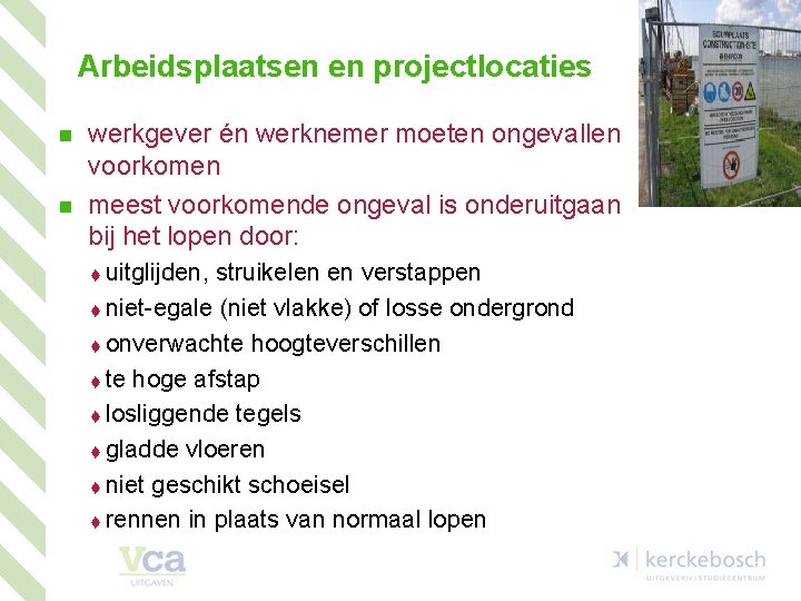 Arbeidsplaatsen en projectlocaties n n werkgever én werknemer moeten ongevallen voorkomen meest voorkomende ongeval