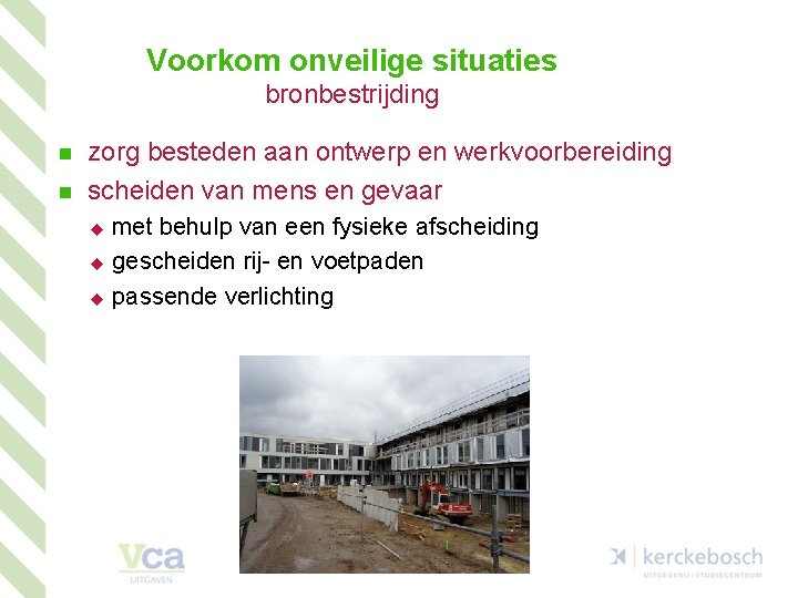 Voorkom onveilige situaties bronbestrijding n n zorg besteden aan ontwerp en werkvoorbereiding scheiden van
