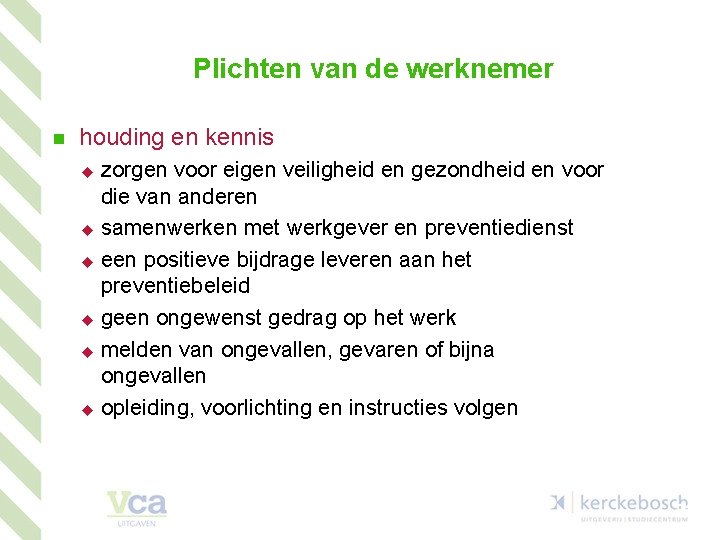 Plichten van de werknemer n houding en kennis u u u zorgen voor eigen