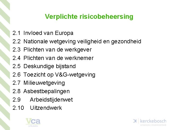Verplichte risicobeheersing 2. 1 Invloed van Europa 2. 2 Nationale wetgeving veiligheid en gezondheid