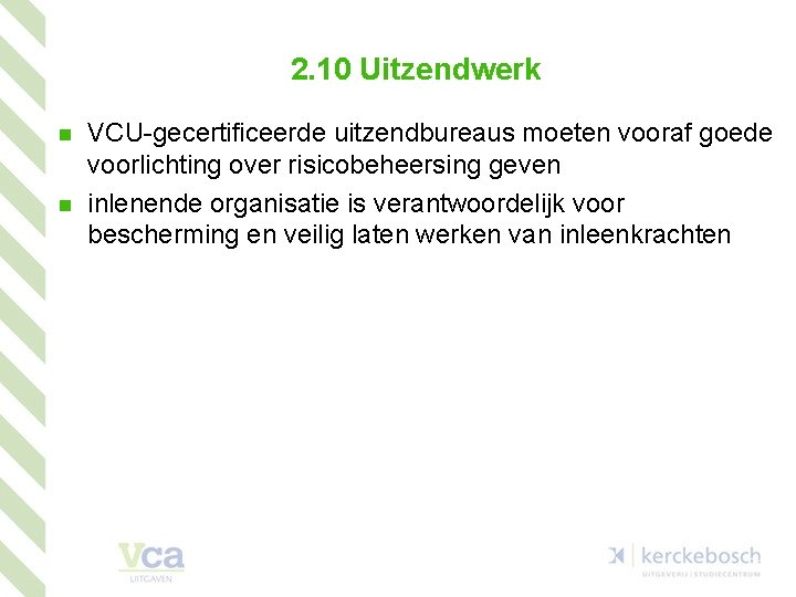 2. 10 Uitzendwerk n n VCU-gecertificeerde uitzendbureaus moeten vooraf goede voorlichting over risicobeheersing geven