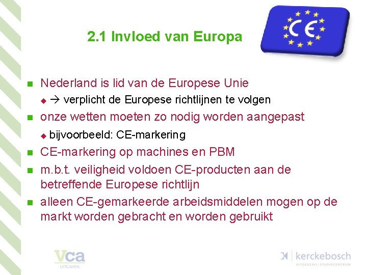 2. 1 Invloed van Europa n Nederland is lid van de Europese Unie u