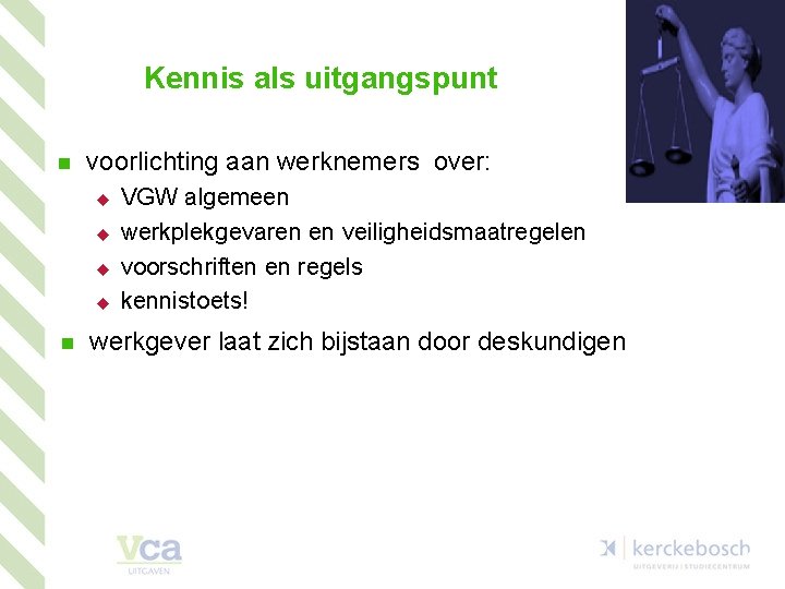 Kennis als uitgangspunt n voorlichting aan werknemers over: u u n VGW algemeen werkplekgevaren