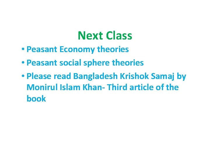 Next Class • Peasant Economy theories • Peasant social sphere theories • Please read